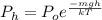 P_{h}=P_{o} e^{\frac{-mgh}{kT}}