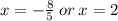 x=-\frac{8}{5}\:or\:x=2