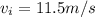 v_i = 11.5 m/s