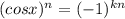 (cos x)^n = (-1)^{kn}