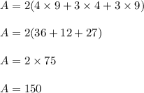 A = 2(4 \times 9 + 3 \times 4 + 3 \times 9)\\\\A = 2(36+12+27)\\\\A = 2 \times 75\\\\A = 150
