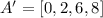 A' = [0,2,6,8]