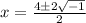 x =   \frac{4\pm 2 \sqrt{-1}}{2}