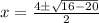 x =   \frac{4\pm  \sqrt{16-20}}{2}