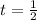 t= \frac{1}{2}