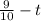 \frac{9}{10} -t