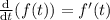 \frac{\mathrm{d} }{\mathrm{d} t} (f(t)) = f'(t)&#10;