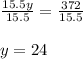 \frac{15.5y}{15.5}= \frac{372}{15.5}\\  \\y =24