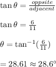 \tan \theta=\frac{oppsite}{adjacent}\\\\\tan \theta=\frac{6}{11}\\\\\theta=\tan^{-1}(\frac{6}{11})\\\\\tehta=28.61\approx 28.6\textdegree
