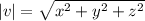 |v|=\sqrt{x^2+y^2+z^2}