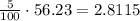 \frac{5}{100} \cdot 56.23=2.8115