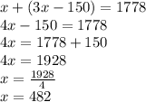x+(3x-150)=1778\\4x-150=1778\\4x=1778+150\\4x=1928\\x=\frac{1928}{4}\\x=482
