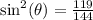 \text{sin}^2(\theta)=\frac{119}{144}