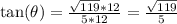 \text{tan}(\theta)=\frac{\sqrt{119}*12}{5*12}=\frac{\sqrt{119}}{5}