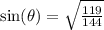\text{sin}(\theta)=\sqrt{\frac{119}{144}}