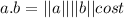 a.b = ||a||||b||cos t