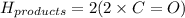 H_{products}=2(2\times C=O)