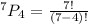 ^7P_4 =  \frac{7!}{(7 - 4)!}