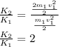 \frac{K_2}{K_1}=\frac{\frac{2m_1v_1^2}{2}}{\frac{m_1v_1^2}{2}}\\\frac{K_2}{K_1}=2