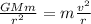 \frac{GMm}{r^2}=m\frac{v^2}{r}