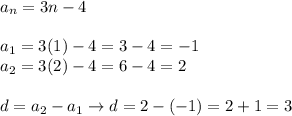 a_n=3n-4\\\\a_1=3(1)-4=3-4=-1\\a_2=3(2)-4=6-4=2\\\\d=a_2-a_1\to d=2-(-1)=2+1=3