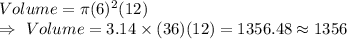 Volume=\pi (6)^2(12)\\\Rightarrow\ Volume=3.14\times(36)(12)=1356.48\approx1356