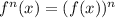 f^n(x) = (f(x))^n