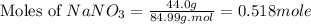 \text{Moles of }NaNO_3=\frac{44.0g}{84.99g.mol}=0.518mole