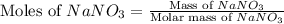 \text{Moles of }NaNO_3=\frac{\text{Mass of }NaNO_3}{\text{Molar mass of }NaNO_3}