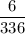 \dfrac{6}{336}