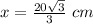 x=\frac{20\sqrt{3}}{3}\ cm