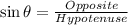 \sin \theta=\frac{Opposite}{Hypotenuse}