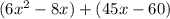 (6x ^ 2 - 8x) + (45x - 60)