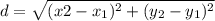 d = \sqrt{(x2 - x_1)^2 + (y_2 - y_1)^2}