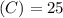 (C)=25