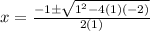 x=\frac{-1\pm\sqrt{1^{2}-4(1)(-2)}} {2(1)}
