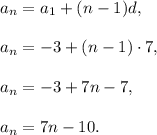 a_n=a_1+(n-1)d,\\ \\a_n=-3+(n-1)\cdot7,\\ \\a_n=-3+7n-7,\\ \\a_n=7n-10.