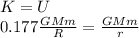 K=U\\0.177 \frac{GMm}{R}=\frac{GMm}{r}