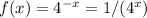 f(x)=4^{-x}=1/(4^{x})