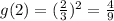 g(2)=(\frac{2}{3})^{2}=\frac{4}{9}