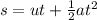 s=ut+\frac{1}{2}at^{2}