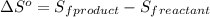 \Delta S^o=S_f_{product}-S_f_{reactant}