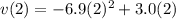 v(2)=-6.9(2)^2+3.0(2)