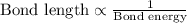 \text{Bond length} \propto \frac{1}{\text{Bond energy}}