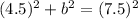 (4.5)^2 + b^2 = (7.5)^2