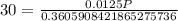 30=\frac{0.0125P}{0.3605908421865275736}