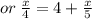 or \:  \frac{x}{4}  = 4 +  \frac{x}{5}