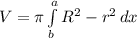 V = \pi  \int\limits^a_b {R^2 - r^2} \, dx