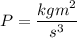 P=\dfrac{kgm^2}{s^3}