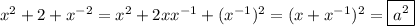 x^2+2+x^{-2}=x^2+2xx^{-1}+(x^{-1})^2=(x+x^{-1})^2=\boxed{a^2}